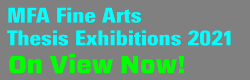 Link to 2021 MFA Fine Arts Thesis Exhibitions