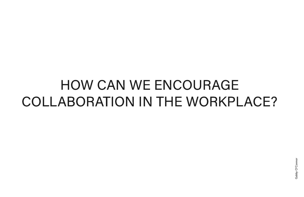 HOW CAN WE ENCOURAGE COLLABORATION IN THE WORKPLACE?