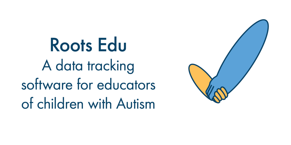 Roots Edu- A data tracking software for educators of children with Autism